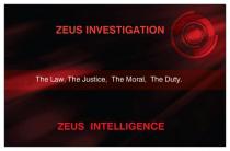 ZEUS INVESTIGATION - ZEUS INTELLIGENCE - THE LAW,THE JUSTICE,THE MORAL, THE DUTY