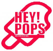 HEY! POPS MIRA LA VIDA CON OTRO SABOR.