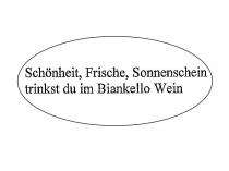 Schönheit, Frische, Sonnenschein trinkst du im Biankello Wein