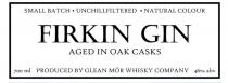 SMALL BATCH. UNCHILLFILTERED. NATURAL COLOUR FIRKIN GIN AGED IN OAK CASKS 700ml PRODUCED BY GLEAN MÓR WHISKY COMPANY 46% abv