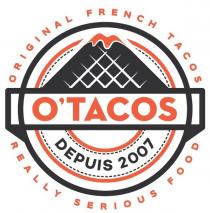 O'TACOS DEPUIS 2007 ORIGINAL FRENCH TACOS REALLY SERIOUS FOOD