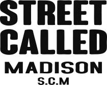 STREET CALLED MADISON S.C.M.