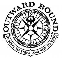 OUTWARD BOUND TO SERVE TO STRIVE AND NOT TO YEILD