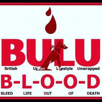 BULU BLOOD British Urban Lifestyle Unwrapped Bleed life out of death