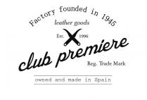 FACTORY FOUNDED IN 1945 LEATHER GOODS EST.1996 CLUB PREMIERE REG.TRADE MARK OWNED AND MADE IN SPAIN