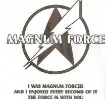 I WAS MAGNUM FORCED AND I ENJOYED EVERY SECOND OF IT, THE FORCE IS WITH YOU