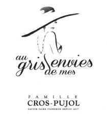 Au Gris de mes Envies FAMILLE CROS-PUJOL SAVOIR FAIRE VIGNERON DEPUIS 1877