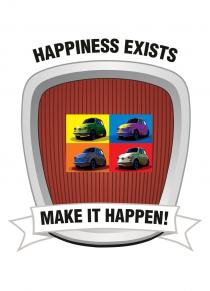 HAPPINESS EXISTS MAKE IT HAPPEN!