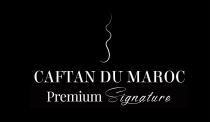 CAFTAN DU MAROC PREMIUM SIGNATURE