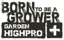 BORN TO BE A GROWER GARDEN HIGHPRO