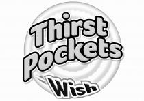 THIRST POCKETS WISH
