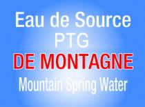 Eau de Source PTG DE MONTAGNE Mountain Spring Water