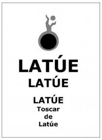 LATÚE LATÚE LATÚE Toscar de Latúe