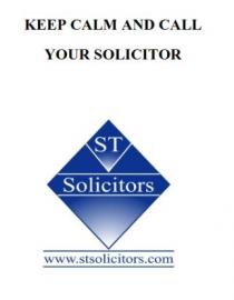 Keep Calm and Call Your Solicitor ST Solicitors www.stsolicitors.com