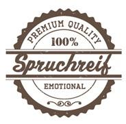 Spruchreif PREMIUM QUALITÄT 100% EMOTIONAL