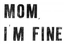 MOM, I'M FINE