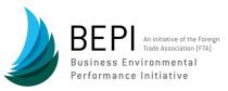 BEPI AN INITIATIVE OF THE FOREIGN TRADE ASSOCIATION (FTA) BUSINESS ENVIRONMENTAL PERFORMANCE INITIATIVE