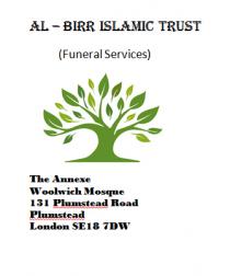 Al-Birr Islamic Trust (funeral services) The annexe Woolwich mosque 131 plumstead road Plumstead London SE18 7DW