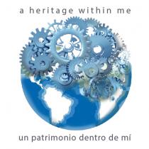 A HERITAGE WITHIN ME UN PATRIMONIO DENTRO DE MI