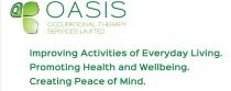 OASIS OCCUPATIONAL THERAPY SERVICES LIMITED Improving Activities of Everyday Living. Promoting Health and Wellbeing. Creating Peace of Mind.