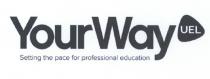 YourWay UEL Setting the pace for professional education