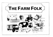 THE FARM FOLK,Harvey Harvester,The Forage Family,Trevor Tractor,Pippa Pick-up, Lloyd Lorry,Barry Baler,Fergus Forklift,Helen Helicopter,Esther Estate, Granny Grader