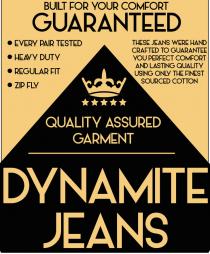 DYNAMITE JEANS BUILT FOR YOUR COMFORT GUARANTEED QUALITY ASSURED GARMENT