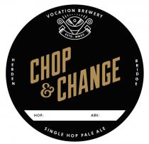 VOCATION BREWERY CHOP & CHANGE