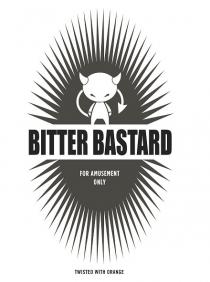 BITTER BASTARD For amusement only, twisted with orange