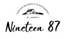 CRAFTED NATURALLY IN OUR BAKERY ST. ASAPH'S Nineteen 87