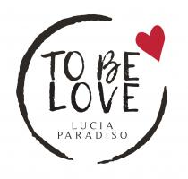 TO BE LOVE LUCIA PARADISO