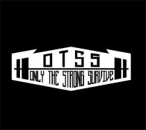 OTSS ONLY THE STRONG SURVIVE