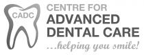 CADC CENTRE FOR ADVANCED DENTAL CARE ...helping you smile!