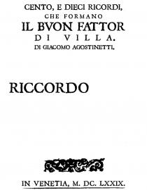 CENTO, E DIECI RICORDI, CHE FORMANO IL BVON FATTOR DI VILLA. DI GIACOMO AGOSTINETTI. RICCORDO IN VENETIA, M. DC. LXXIX.