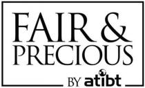 FAIR & PRECIOUS BY atibt