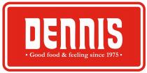 DENNIS Good food & feeling since 1975