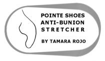 POINTE SHOES ANTI-BUNION STRETCHER BY TAMARA ROJO