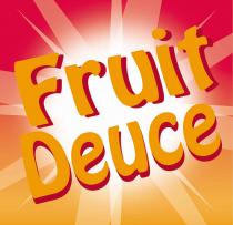 FRUIT DEUCE