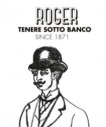 ROGER - Tenere sotto banco - SINCE 1871