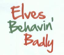 Elves Behavin' Badly