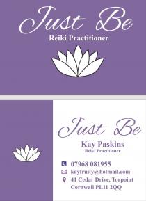 Just Be Reiki Practitioner Kay Paskins 07968081955 kayfruity@hotmail.com 41 Cedar Drive, Torpoint Cornwall PL112QQ