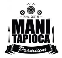 MANI TAPIOCA Premium Est. 2015