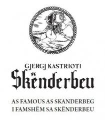 GJERGJ KASTRIOTI Skenderbeu AS FAMOUS AS SKANDERBERG I FAMSHEM SA SKENDERBEU