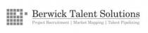 BERWICK TALENT SOLUTIONS Project Recruitment | Market Mapping | Talent Pipelining