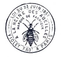 A LA REINE DES ABEILLES MARQUE DE FABRIQUE VIOLET FAB. A PARIS LOI DU 23 JUIN 1857