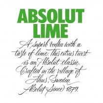 ABSOLUT LIME. A SUPERB VODKA WITH A TASTE OF LIME. THIS CITRUS TWIST IS AN ABSOLUT CLASSIC. CRAFTED IN THE VILLAGE OF AHUS, SWEDEN. ABSOLUT SINCE 1879.