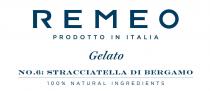 REMEO GELATO PRODOTTO IN ITALIA GELATO NO.6: STRACCIATELLA DI BERGAMO 100% NATURAL INGREDIENTS