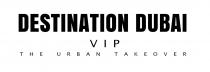 DESTINATION DUBAI VIP THE URBAN TAKEOVER