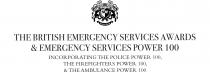 THE BRITISH EMERGENCY SERVICES AWARDS & EMERGENCY SERVICES POWER 100 INCORPORATING THE POLICE POWER 100, THE FIREFIGHTERS POWER 100 & THE AMBULANCE POWER 100