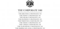 THE CORPORATE 100 THE BRITISH CORPORATE 100 THE ASIAN CORPORATE 100 THE ARAB CORPORATE 100 THE RUSSIAN CORPORATE 100 THE PAKISTAN CORPORATE 100 THE INDIA CORPORATE 100 THE CHINA CORPORATE 100 THE EUROPEAN CORPORATE 100 THE AMERICAN (USA) CORPORATE 100